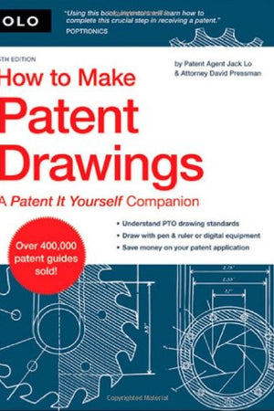 How to Make Patent Drawings: A Patent It Yourself Companion
