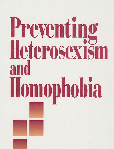Preventing Heterosexism and Homophobia (Primary Prevention of Psychopathology)