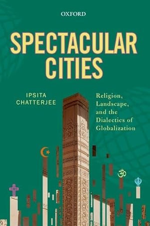 Spectacular Cities: Religion, Landscape, and the Dialectics of Globalization