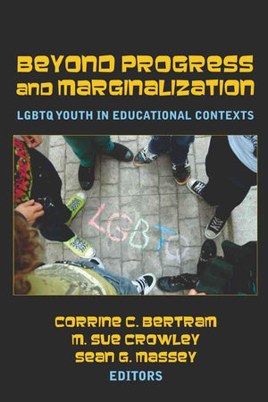 Beyond Progress and Marginalization: LGBTQ Youth In Educational Contexts (Adolescent Cultures, School, and Society)