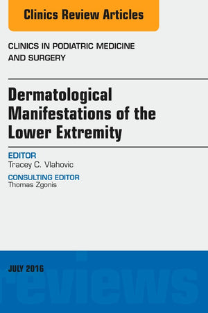 Dermatologic Manifestations of the Lower Extremity, An Issue of Clinics in Podiatric Medicine and Surgery (Volume 33-3) (The Clinics: Orthopedics, Volume 33-3)