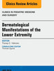 Dermatologic Manifestations of the Lower Extremity, An Issue of Clinics in Podiatric Medicine and Surgery (Volume 33-3) (The Clinics: Orthopedics, Volume 33-3)