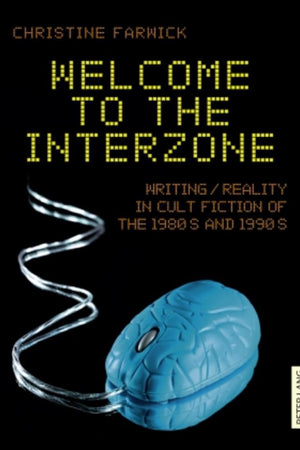 Welcome to the Interzone: Writing / Reality in Cult Fiction of the 1980s and 1990s