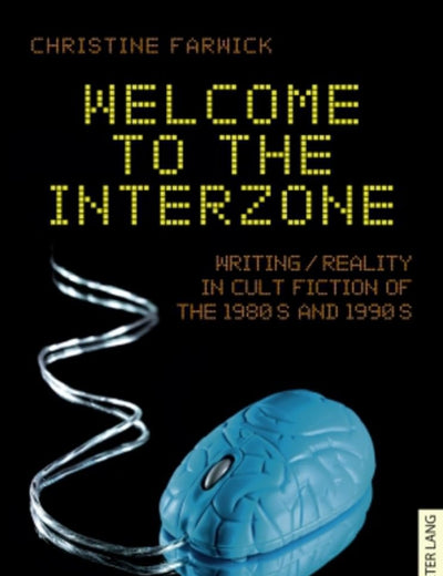 Welcome to the Interzone: Writing / Reality in Cult Fiction of the 1980s and 1990s