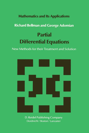 Partial Differential Equations: New Methods for Their Treatment and Solution (Mathematics and Its Applications, 15)