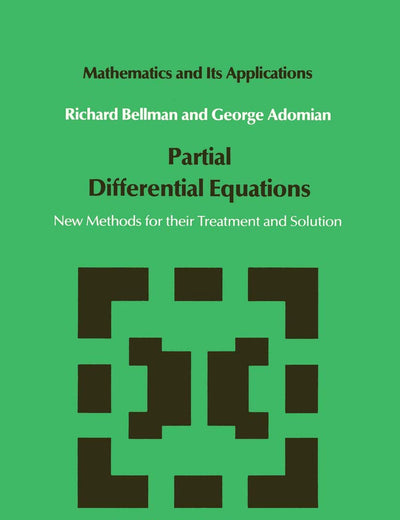 Partial Differential Equations: New Methods for Their Treatment and Solution (Mathematics and Its Applications, 15)