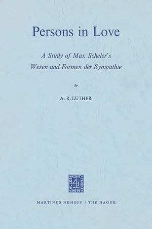 Persons in Love: A Study of Max Scheler’s Wesen und Formen der Sympathie