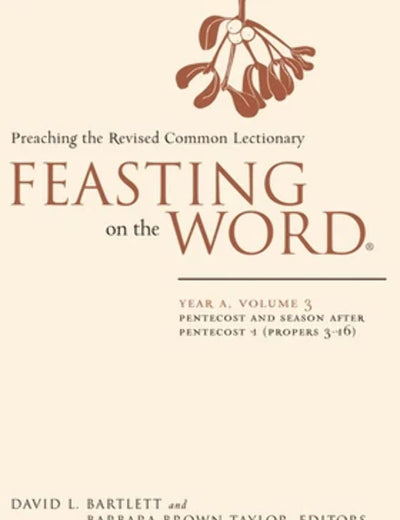 Feasting on the Word: Year A, Volume 3: Pentecost and Season after Pentecost 1 (Propers 3-16)