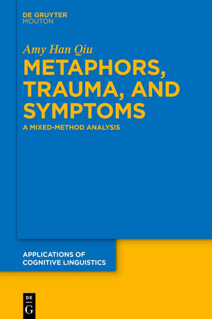 Metaphors, Trauma and Symptoms: A Mixed-Method Analysis (Applications of Cognitive Linguistics [ACL], 56)