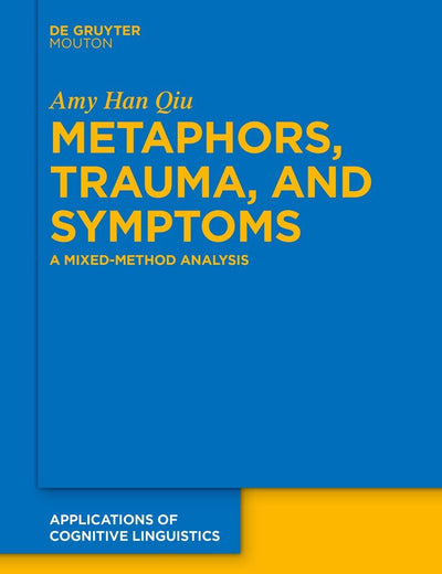 Metaphors, Trauma and Symptoms: A Mixed-Method Analysis (Applications of Cognitive Linguistics [ACL], 56)