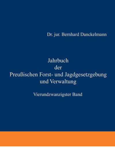 Jahrbuch der Preußischen Forst- und Jagdgesetzgebung und Verwaltung: Vierundzwanzigster Band (German Edition)