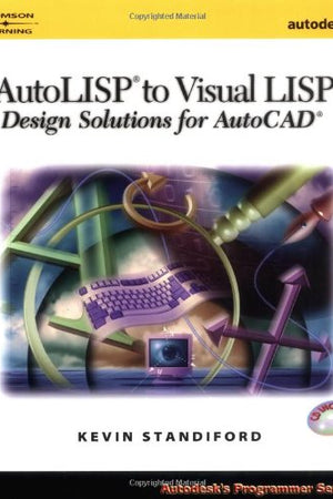 AutoLISP to Visual LISP: Design Solutions: Design Solutions for AutoCAD 2000 (Autodesk's Programmer Series)