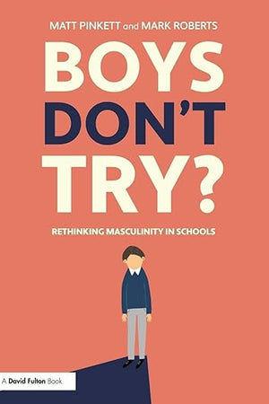 Boys Don't Try? Rethinking Masculinity in Schools: Rethinking Masculinity in Schools