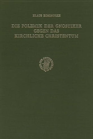 Die Polemik der Gnostiker gegen das kirchliche Christentum: Unter besonderer Berücksichtigung der Nag Hammadi-Traktate 'Apokalypse des Petrus' (NHC ... 3) (Nag Hammadi Studies, 12) (German Edition)
