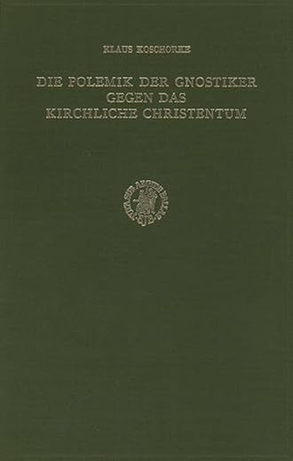 Die Polemik der Gnostiker gegen das kirchliche Christentum: Unter besonderer Berücksichtigung der Nag Hammadi-Traktate 'Apokalypse des Petrus' (NHC ... 3) (Nag Hammadi Studies, 12) (German Edition)