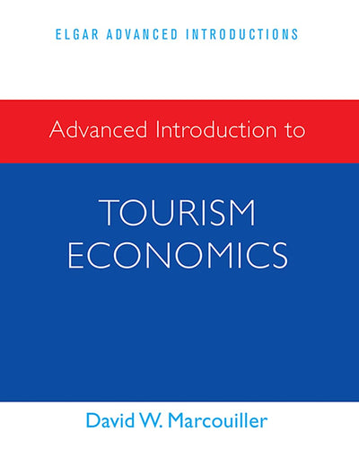Advanced Introduction to Tourism Economics (Elgar Advanced Introductions series)