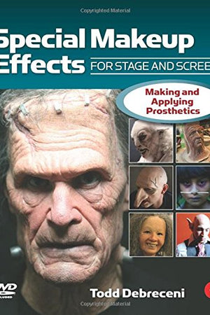 Special Makeup Effects for Stage and Screen: Making and Applying Prosthetics