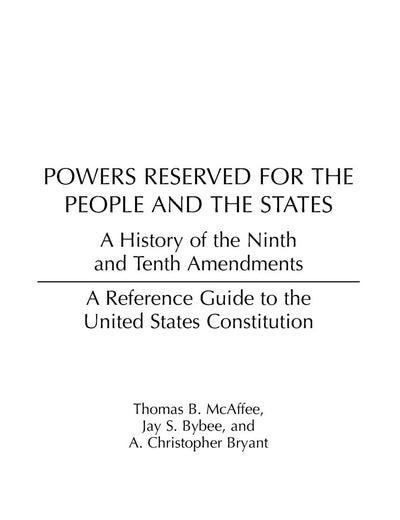 Powers Reserved for the People and the States: A History of the Ninth and Tenth Amendments (Reference Guides to the United States Constitution)