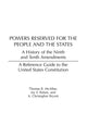 Powers Reserved for the People and the States: A History of the Ninth and Tenth Amendments (Reference Guides to the United States Constitution)