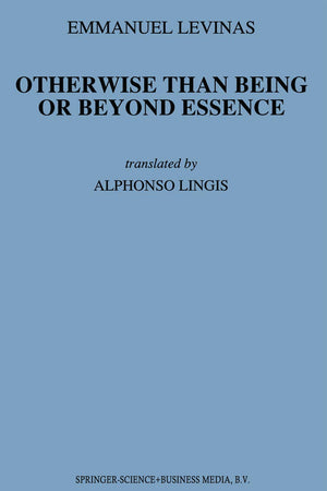 Otherwise Than Being or Beyond Essence (Martinus Nijhoff Philosophy Texts, 3)