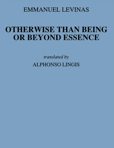 Otherwise Than Being or Beyond Essence (Martinus Nijhoff Philosophy Texts, 3)