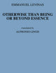 Otherwise Than Being or Beyond Essence (Martinus Nijhoff Philosophy Texts, 3)