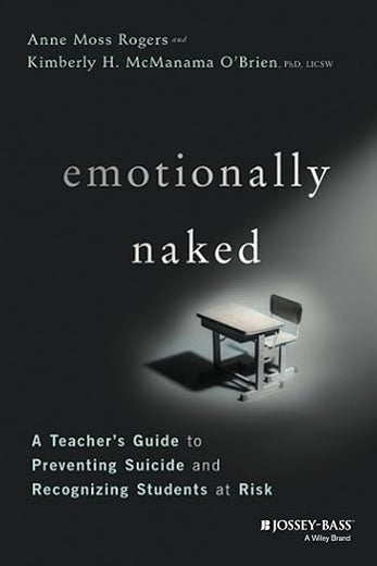 Emotionally Naked: A Teacher's Guide to Preventing Suicide and Recognizing Students at Risk