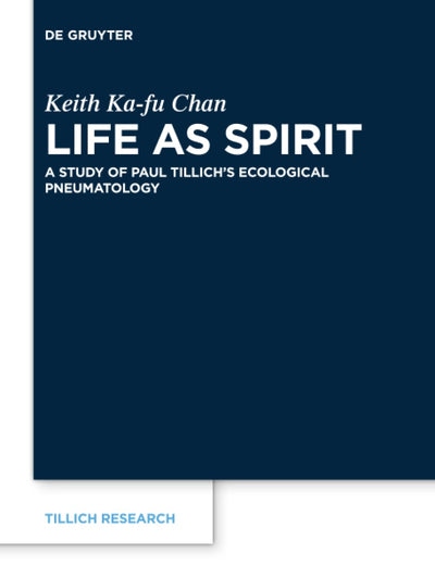 Life as Spirit: A Study of Paul Tillich’s Ecological Pneumatology (Tillich Research, 17)