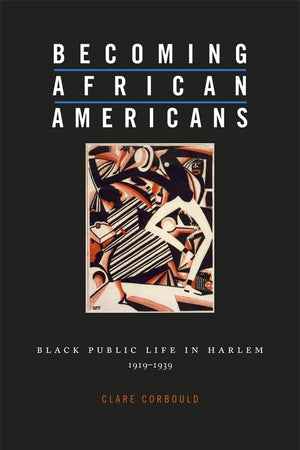 Becoming African Americans: Black Public Life in Harlem, 1919–1939