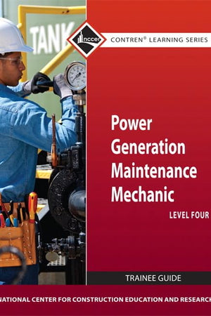 Power Generation Maintenance Mechanic Trainee Guide, Level 4 (Nccer Contren Learning)