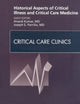 Historical Aspects of Critical Illness and Critical Care Medicine, An Issue of Critical Care Clinics (Volume 25-1) (The Clinics: Nursing, Volume 25-1)