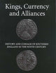 Kings, Currency and Alliances: History and Coinage of Southern England in the Ninth Century (Studies in Anglo-Saxon History, 9)
