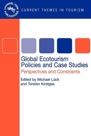 Global Ecotourism Policies and Case Studies: Perspectives and Constraints (Current Themes In Tourism, 1)