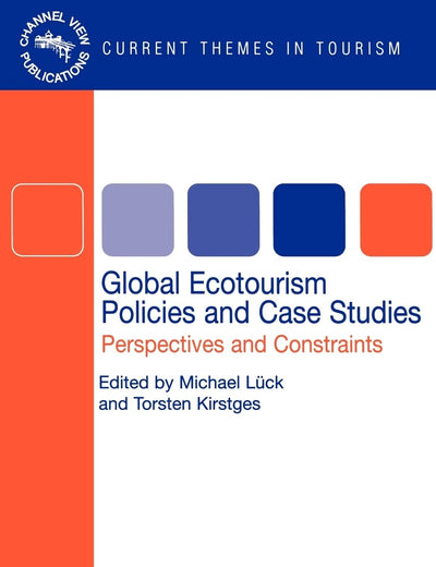 Global Ecotourism Policies and Case Studies: Perspectives and Constraints (Current Themes In Tourism, 1)