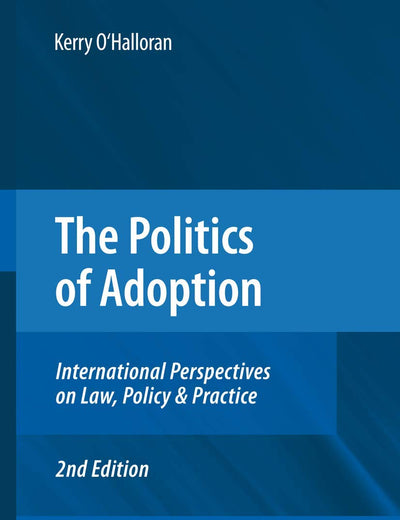 The Politics of Adoption: International Perspectives on Law, Policy & Practice
