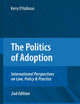 The Politics of Adoption: International Perspectives on Law, Policy & Practice