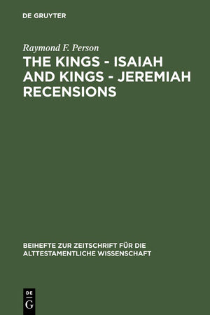 The Kings – Isaiah and Kings – Jeremiah Recensions (Beihefte zur Zeitschrift für die alttestamentliche Wissenschaft, 252)