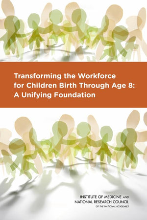 Transforming the Workforce for Children Birth Through Age 8: A Unifying Foundation (BCYF 25th Anniversary)