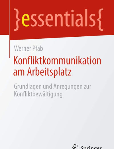 Konfliktkommunikation am Arbeitsplatz: Grundlagen und Anregungen zur Konfliktbewältigung (essentials) (German Edition)