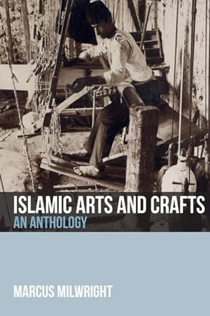 Islamic Arts and Crafts: An Anthology