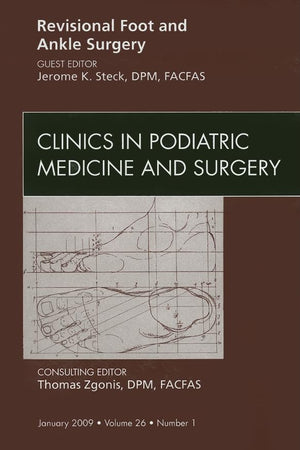 Revisional Foot and Ankle Surgery, An Issue of Clinics in Podiatric Medicine and Surgery (Volume 26-1) (The Clinics: Orthopedics, Volume 26-1)