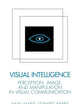 Visual Intelligence: Perception, Image, and Manipulation in Visual Communication
