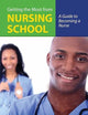Getting the Most From Nursing School: A Guide to Becoming a Nurse: .