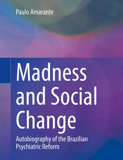 Madness and Social Change: Autobiography of the Brazilian Psychiatric Reform