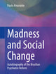 Madness and Social Change: Autobiography of the Brazilian Psychiatric Reform