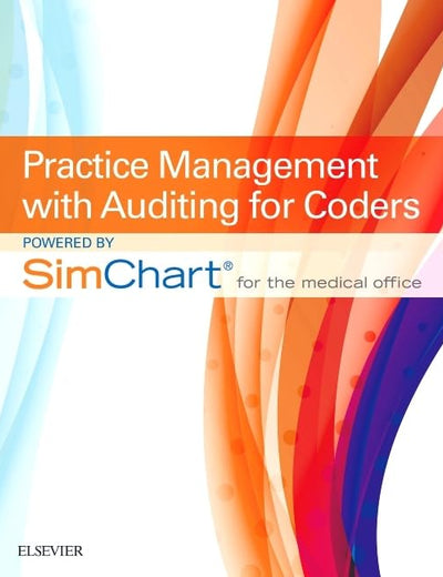 Practice Management With Auditing for Coders Powered by Simchart for the Medical Office Scmo