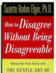 How to Disagree Without Being Disagreeable: Getting Your Point Across With the Gentle Art of Verbal Self-Defense