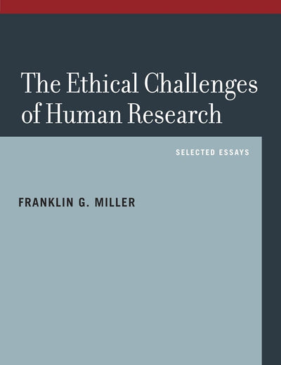 The Ethical Challenges of Human Research: Selected Essays