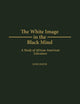 The White Image in the Black Mind: A Study of African American Literature (Contributions in Afro-American and African Studies)