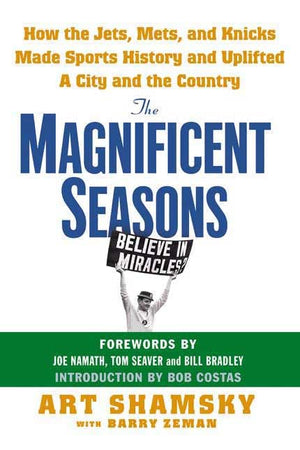 The Magnificent Seasons: How the Jets, Mets, and Knicks Made Sports HIstory and Uplifted a City and the Country